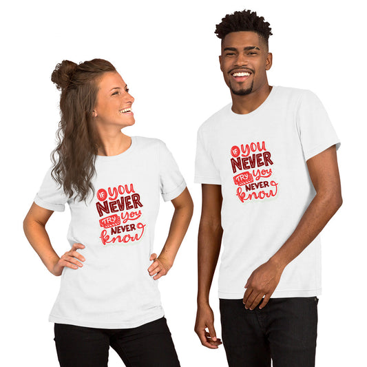 If You Never Try You Never Know Unisex t-shirt